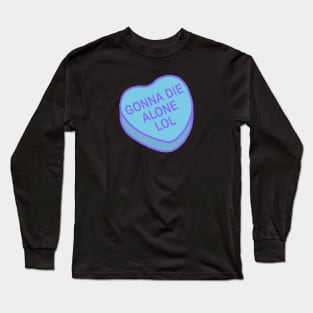 Conversation Hearts - Gonna Die Alone Lol - Valentines Day Long Sleeve T-Shirt